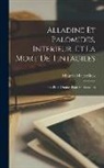 Maurice Maeterlinck - Alladine Et Palomides, Interieur, Et La Mort De Tintagiles: Trois Petits Drames Pour Marionnettes