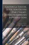 Gaston La Touche, Jean Valmy-Baysse - Gaston La Touche, sa vie, son oeuvre [par J. Valmy-Baysse] Nombreuses reproductions