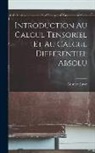 Gustave Juvet - Introduction Au Calcul Tensoriel Et Au Calcul Différentiel Absolu