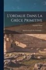 Gustave Glotz - L'ordalie Dans La Grèce Primitive: Étude De Droit Et De Mythologie