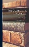 Frank Julian Warne - The Coal-Mine Workers: A Study in Labor Organization