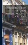 Salvador Brau - Puerto Rico Y Su Historia: Investigaciones Críticas: Volume 117 Of Harvard Anthropology Preservation Microfilm Project