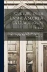 Boname - Culture De La Canne À Sucre À La Guadeloupe: Avec Notes Additionnelles Sur La Fabrication Du Sucre, Et Sur La Culture De Quelques Plantes Tropicales