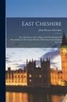 John Parsons Earwaker - East Cheshire: Past And Present: Or, A History Of The Hundred Of Macclesfield, In The County Palatine Of Chester. From Original Recor