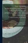 Horatio Willis Dresser, Phineas Parkhurst Quimby - The Quimby Manuscripts Showing the Discovery of Spiritual Healing and the Origin of Christian Science