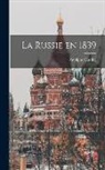 Astolphe Custine - La Russie en 1839
