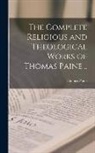 Thomas Paine - The Complete Religious and Theological Works of Thomas Paine
