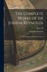 Joshua Reynolds - The Complete Works of Sir Joshua Reynolds: First President of the Royal Academy; Volume III