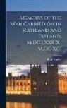 Hugh Mackay - Memoirs of the War Carried on in Scotland and Ireland, M.DC.LXXXIX-M.DC.XCI
