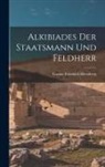 Gustav Friedrich Hertzberg - Alkibiades der Staatsmann und Feldherr