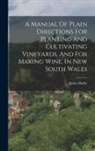 James Busby - A Manual Of Plain Directions For Planting And Cultivating Vineyards, And For Making Wine, In New South Wales