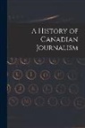 Anonymous - A History of Canadian Journalism