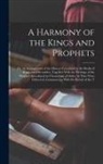 Anonymous - A Harmony of the Kings and Prophets: Or, an Arrangement of the History Contained in the Books of Kings and Chronicles, Together With the Writings of t