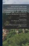 Benjamin Thorpe, Great Britain Record Commission - Ancient Laws and Institutes of England Comprising Laws Enacted Under the Anglo-Saxon Kings From Aethelbirht to Cnut: With an English Translation of th