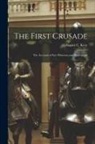 August C. (August Charles) Krey - The First Crusade; the Accounts of Eye-witnesses and Participants