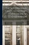 J. Van Buren - The Scuppernong Grape, Its History and Mode of Cultivation: With a Short Treatise On the Manufacture of Wine From It