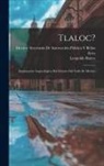 Leopoldo Batres, Mexico Secretaría de Instrucción Púb - Tlaloc?: Exploración arqueológica del Oriente del Valle de México