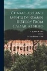 Ferrero Guglielmo - Characters and Events of Roman History From Caesar to Nero: The Lowell Lectures of 1908