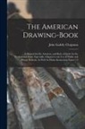 John Gadsby Chapman - The American Drawing-Book: A Manual for the Amateur, and Basis of Study for the Professional Artist: Especially Adapted to the Use of Public and