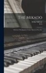 W. S. Gilbert, Arthur Sullivan - The Mikado: Libretto of the Japanese Comic Opera in two Acts