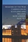 Hugh Mackay - Memoirs of the War Carried on in Scotland and Ireland, M.DC.LXXXIX-M.DC.XCI