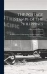 John Murray Bartels - The Postage Stamps of the Philippines: Including a List of Telegraph and Revenue Stamps Issued Under Spanish Dominion
