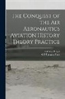 Alphonse Berget, G P Putnam S Sons - The Conquest of the Air Aeronautics Aviation History Theory Practice