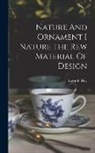 Lewis F. Day - Nature And Ornament I Nature The Rew Material Of Design