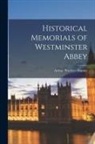 Arthur Penrhyn Stanley - Historical Memorials of Westminster Abbey