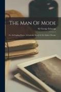 George Etherege - The Man Of Mode: Or, Sir Fopling Flutter. A Comedy. Acted At The Duke's Theatre