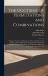 Jakob Bernoulli, Francis Maseres, John Wallis - The Doctrine of Permutations and Combinations: Being an Essential and Fundamental Part of the Doctrine of Chances; As It Is Delivered by Mr. James Ber
