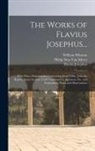 Flavius Josephus, Philip Ness van Myers, William Whiston - The Works of Flavius Josephus...: With Three Dissertations, Concerning Jesus Christ, John the Baptist, James the Just, God's Command to Abraham, Etc