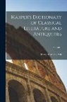 Harry Thurston Peck - Harper's Dictionary of Classical Literature and Antiquities; Volume 1