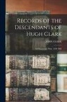 John Clark - Records of the Descendants of Hugh Clark: Of Watertown, Mass. 1640-1866