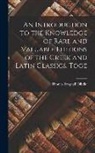 Thomas Frognall Dibdin - An Introduction to the Knowledge of Rare and Valuable Editions of the Greek and Latin Classics. Toge