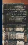 Anonymous - David and Margaret Mitchell, Emigrants From Ulster, Ireland, to the American Colonies in 1763: An Account of Their Lives With a Genealogy of Their Des