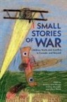 Kristine Alexander, Andrew Burtch, Barbara Lorenzkowski - Small Stories of War