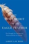 Aaron A M Ross, Aaron A. M. Ross - The Holy Spirit and the Eagle Feather