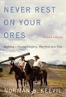 Norman B. Keevil - Never Rest on Your Ores: Building a Mining Company, One Stone at a Time, Second Edition Volume 26