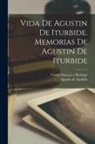 Agustín de Iturbide, Carlos Navarro y. Rodrigo - Vida de Agustin de Iturbide. Memorias de Agustin de Iturbide