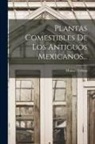 Manuel Urbina - Plantas Comestibles De Los Antiguos Mexicanos