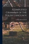 William Richard Morfill - A Simplified Grammar of the Polish Language