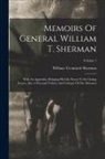 William Tecumseh Sherman - Memoirs Of General William T. Sherman: With An Appendix, Bringing His Life Down To Its Closing Scenes, Also A Personal Tribute And Critique Of The Mem