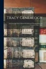 Anonymous - Tracy Genealogy: Ancestors And Descendants Of Lieutenant Thomas Tracy Of Norwich, Conn., 1660