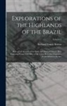 Richard Francis Burton - Explorations of the Highlands of the Brazil: With a Full Account of the Gold and Diamond Mines. Also, Canoeing Down 1500 Miles of the Great River São