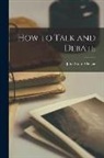 John Stuart Ogilvie - How to Talk and Debate