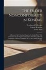 Wordsworth Collection, Axon Ernest, Nicholson Francis - The Older Nonconformity in Kendal: A History of the Unitarian Chapel in the Market Place With Transcripts fo the Registers and Notices of the Nonconfo