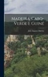 João Augusto Martins - Madeira, Cabo-Verde E Guiné