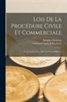 Guillaume Louis Julien Carré, Adolphe Chauveau - Lois De La Procédure Civile Et Commerciale: Par G.-L.-J. Carré ... [Et] Chauveau Adolphe