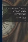 Henry Daniel Wilkinson - Submarine Cable Laying and Repairing: 2d ed